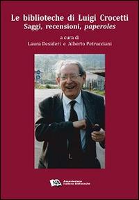 Le biblioteche di Luigi Crocetti. Saggi, recensioni, paperoles (1963-2007)  - Libro AIB 2014 | Libraccio.it