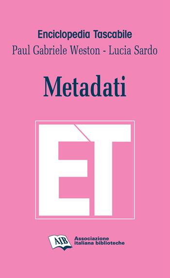 Metadati - Paul Gabriele Weston, Lucia Sardo - Libro AIB 2017, Enciclopedia tascabile | Libraccio.it