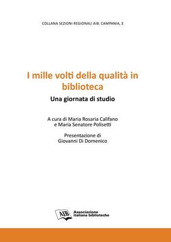 I mille volti della qualità in biblioteca. Una giornata di studio  - Libro AIB 2017, Sezioni regionali AIB Campania | Libraccio.it