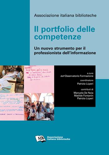 Il portfolio delle competenze. Un nuovo strumento per il professionista dell'informazione  - Libro AIB 2017 | Libraccio.it