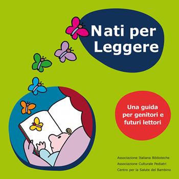 Nati per leggere. Una guida per genitori e futuri lettori  - Libro AIB 2018 | Libraccio.it