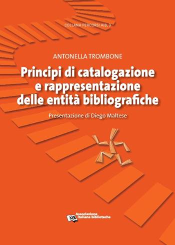 Principi di catalogazione e rappresentazione delle entità bibliografiche - Antonella Trombone - Libro AIB 2018, Percorsi | Libraccio.it