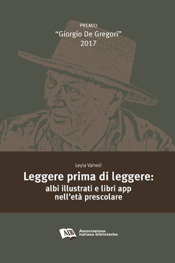 Leggere prima di leggere. Albi illustrati e libri app nell'età prescolare - Leyla Vahedi - Libro AIB 2018, Premio Giorgio De Gregori | Libraccio.it