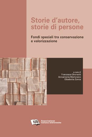 Storie d'autore, storie di persone. Fondi speciali tra conservazione e valorizzazione  - Libro AIB 2020 | Libraccio.it