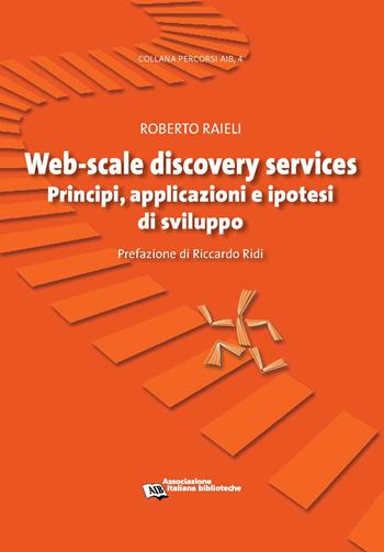 Web-scale discovery services. Principi, applicazioni e ipotesi di sviluppo - Roberto Raieli - Libro AIB 2020, Percorsi | Libraccio.it