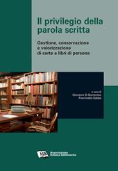 Il privilegio della parola scritta. Gestione, conservazione e valorizzazione di carte e libri di persona