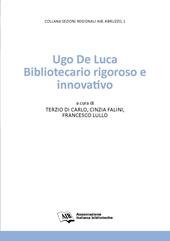Ugo De Luca. Bibliotecario rigoroso e innovativo