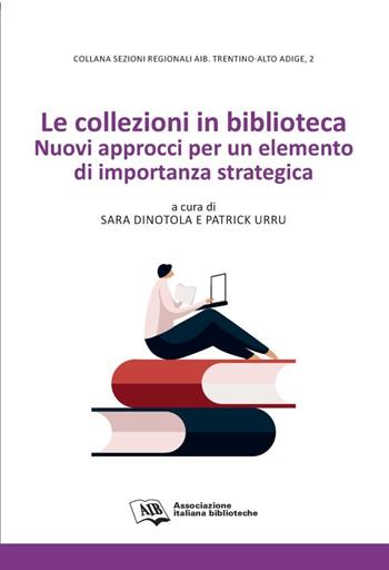 Le collezioni in biblioteca. Nuovi approcci per un elemento di importanza strategica  - Libro AIB 2023 | Libraccio.it