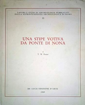 Una stipe votiva repubblicana da Ponte di Nona vicino a Roma - Timothy W. Potter - Libro Leonardo Arte 1989, Lavori e studi di archeologia | Libraccio.it