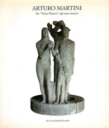 Arturo Martini. Da «Valori plastici» agli anni estremi - Giuseppe Appella, Mario Quesada - Libro Leonardo Arte 1989, Libri d'arte | Libraccio.it