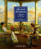 Alle fonti del piacere. La civiltà termale e balneare fra cura e svago. Ediz. illustrata  - Libro Leonardo Arte 1998, Libri d'arte | Libraccio.it