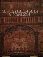Le vie della seta e Venezia  - Libro Leonardo Arte 1990, Libri d'arte | Libraccio.it