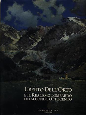 Uberto Dell'Orto e il realismo lombardo del secondo Ottocento. Ediz. illustrata  - Libro Leonardo Arte 1992 | Libraccio.it