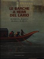 Le barche a remi del Lario. Da trasporto, da piena, da pesca e da diporto - Massimo Gozzi, G. Miglio, G. A. Zanoletti - Libro Leonardo Arte 1999, Libri d'arte | Libraccio.it