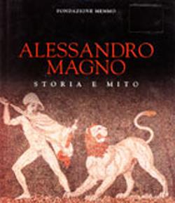 Alessandro Magno. Storia e mito. Catalogo della mostra (Roma, 1995-96). Ediz. illustrata  - Libro Leonardo Arte 1997, Cataloghi di mostra | Libraccio.it