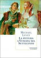 La pittura a Venezia nel Settecento - M. Levey - Libro Leonardo Arte, Libri d'arte | Libraccio.it