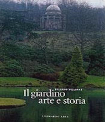 Il giardino arte e storia dal Medioevo al Novecento - Filippo Pizzoni - Libro Leonardo Arte 1997, Libri d'arte | Libraccio.it