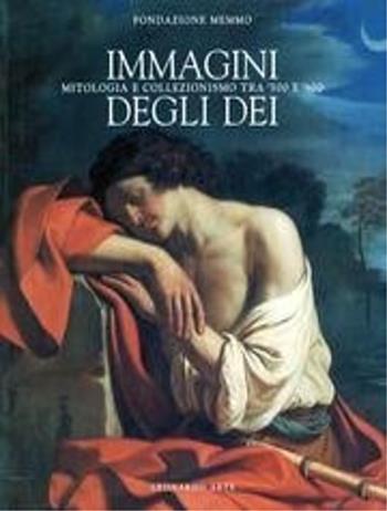 Immagini degli dei. Mitologia e collezionismo tra '500-'600. Catalogo della mostra (Lecce, Fondazione Memmo, 8 dicembre 1996-aprile 1997)  - Libro Leonardo Arte 1997, Cataloghi di mostra | Libraccio.it