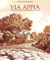 Via Appia. Sulle ruine della magnificenza antica. Catalogo della mostra (Roma, palazzo Ruspoli, febbraio-maggio 1997). Ediz. illustrata  - Libro Leonardo Arte 1996, Cataloghi di mostra | Libraccio.it