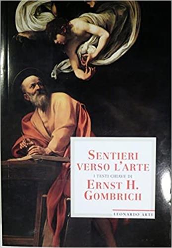 Sentieri verso l'arte. I testi chiave di Ernst H. Gombrich. Ediz. illustrata - Ernst H. Gombrich - Libro Leonardo Arte 1996, Ernst H. Gombrich | Libraccio.it