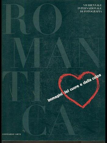 Romantica. Immagini del cuore e della colpa. 7/a Biennale internazionale di fotografia (Torino, palazzo Bricherasio, 5 settembre-12 ottobre 1997)  - Libro Leonardo Arte 1997, Fotografia | Libraccio.it