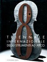 Triennale internazionale degli strumenti ad arco. Catalogo della mostra (Cremona, Santa Maria della Pietà, 4-26 ottobre 1997)