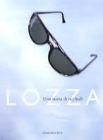 Lozza. Una storia di occhiali - Renata Molho, Maurizio Pracella - Libro Leonardo Arte 1998, Moda & design | Libraccio.it
