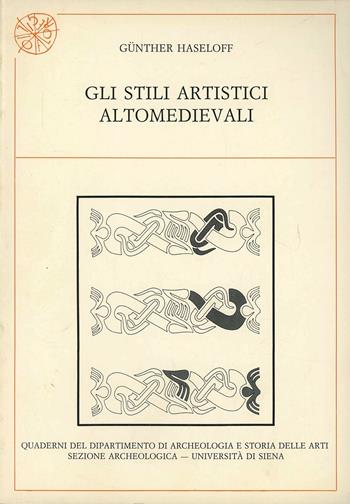 Gli stili artistici altomedievali - Haseloff Günther - Libro All'Insegna del Giglio 1989, Quaderni del Dipartimento di archeologia e storia delle arti - Università di Siena | Libraccio.it