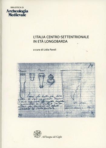 L' Italia centro-settentrionale in età longobarda. Atti del Convegno (Ascoli Piceno, 6-7 ottobre 1995)  - Libro All'Insegna del Giglio 1997, Biblioteca di archeologia medievale | Libraccio.it