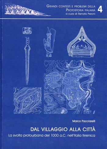 Dal villaggio alla città. La svolta protourbana del 1000 a. C. nell'Italia tirrenica - Marco Pacciarelli - Libro All'Insegna del Giglio 2001, Grandi contesti e probl. protostoria it. | Libraccio.it