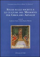 Studi sulle società e le culture del Medioevo per Girolamo Arnaldi