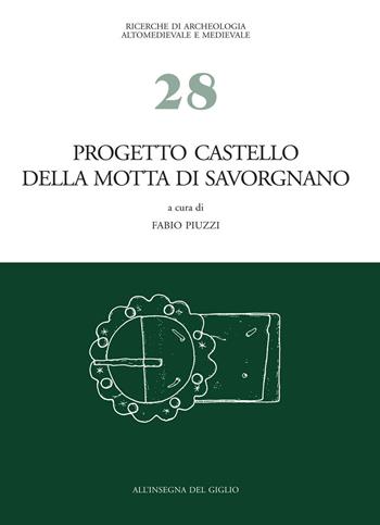 Progetto castello della Motta di Savorgnano. Ricerche di archeologia medievale nel nord-est italiano. Vol. 1: Indagini 1997-'99, 2001-'02.  - Libro All'Insegna del Giglio 2003, Ricerche di archeol. altomed. e med. | Libraccio.it