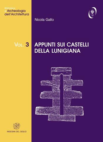 Appunti sui castelli della Lunigiana - Nicola Gallo - Libro All'Insegna del Giglio 2004, Bibliot. di archeologia dell'architettura | Libraccio.it