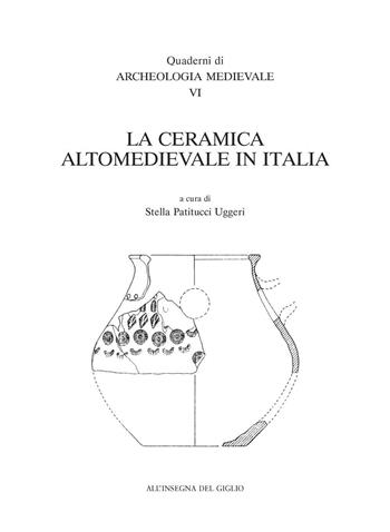 La ceramica altomedievale in Italia  - Libro All'Insegna del Giglio 2004, Quaderni di archeologia medievale | Libraccio.it