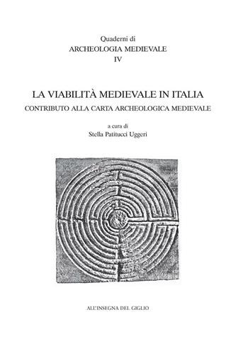 La viabilità medioevale in Italia. Contributo alla carta archeologica medievale. Atti del 5° Seminario di archeologia medievale (Cassino, 2000)  - Libro All'Insegna del Giglio 2003, Quaderni di archeologia medievale | Libraccio.it