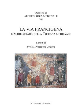 La Via Francigena e le altre strade della Toscana medievale  - Libro All'Insegna del Giglio 2004, Quaderni di archeologia medievale | Libraccio.it