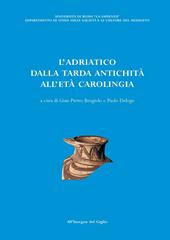 L' Adriatico dalla tarda antichità all'età carolingia. Atti del Convegno di studio (Brescia, 11-13 ottobre 2001)