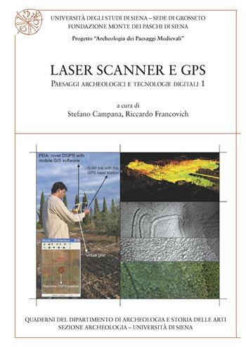 Laser scanner e GPS. Paesaggi archeologici e tecnologie digitali. Vol. 1  - Libro All'Insegna del Giglio 2006, Quaderni del Dipartimento di archeologia e storia delle arti - Università di Siena | Libraccio.it