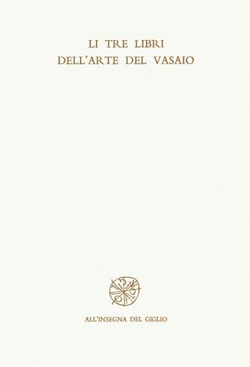 Tre libri dell'arte del vasaio (Li) - Cipriano Piccolpasso Durantino - Libro All'Insegna del Giglio 2006 | Libraccio.it