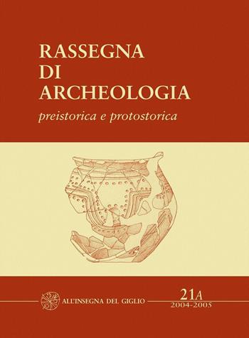 Rassegna di archeologia (2004-2005). Vol. 21\1: Preistorica e protostorica. La necropoli protovillanoviana di Villa del Barone (Piombino, LI).  - Libro All'Insegna del Giglio 2006 | Libraccio.it