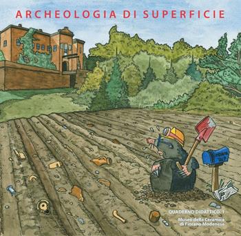 Archeologia di superficie  - Libro All'Insegna del Giglio 2006, Quad. didattico.Museo ceramica Fiorano M. | Libraccio.it