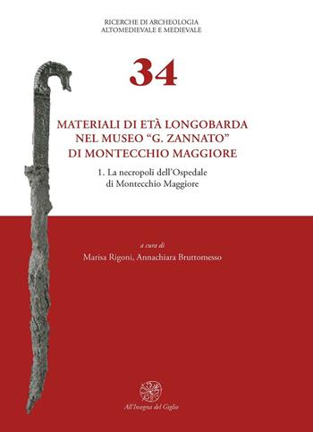 Materiali di età longobarda nel museo «G. Zannato» di Montecchio Maggiore. Vol. 1: La necropoli dell'ospedale di Montecchio Maggiore.  - Libro All'Insegna del Giglio 2011, Ricerche di archeol. altomed. e med. | Libraccio.it