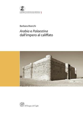 Arabia e Palestina. Dall'impero al Califfato - Barbara Bianchi - Libro All'Insegna del Giglio 2007, Contributi di archeologia medievale | Libraccio.it