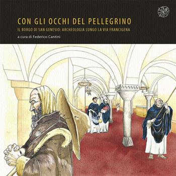 Con gli occhi del pellegrino. Il Borgo di San Genesio. Archeologia lungo la Via Francigena. Catalogo della mostra  - Libro All'Insegna del Giglio 2007 | Libraccio.it