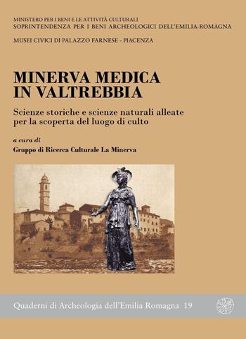 Minerva Medica in Valtrebbia. Scienze storiche e scienze naturali alleate per la scoperta del luogo di culto  - Libro All'Insegna del Giglio 2008, Quaderni di archeologia Emilia Romagna | Libraccio.it