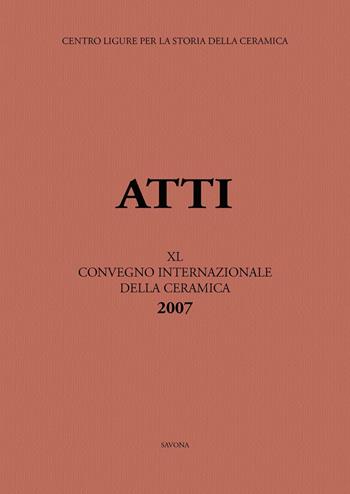 Italia, Medio ed Estremo Oriente: commerci, trasferimenti di tecnologie e influssi decorativi... Atti del 40° Convegno internazionale della ceramica (Savona, 2007)  - Libro All'Insegna del Giglio 2008, Atti dei Convegni Internazionali della Ceramica | Libraccio.it
