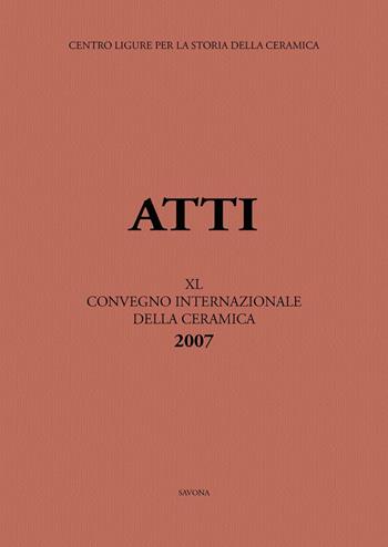 Italia, Medio ed Estremo Oriente: commerci, trasferimenti di tecnologie e influssi decorativi... Atti del 40° Convegno internazionale della ceramica (Savona, 2007)  - Libro All'Insegna del Giglio 2008, Atti dei Convegni Internazionali della Ceramica | Libraccio.it