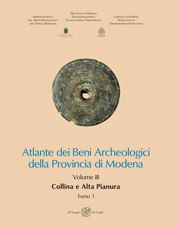 Atlante dei Beni Archeologici della Provincia di Modena. Vol. 3: Collina e alta pianura.  - Libro All'Insegna del Giglio 2009 | Libraccio.it