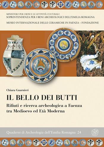 Il bello dei butti. Rifiuti e ricerca archeologica a Faenza tra Medioevo e età moderna - Chiara Guarnieri - Libro All'Insegna del Giglio 2009, Quaderni di archeologia Emilia Romagna | Libraccio.it