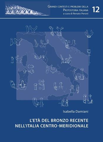 L' età del bronzo recente nell'Italia centro-meridionale - Isabella Damiani - Libro All'Insegna del Giglio 2010, Grandi contesti e probl. protostoria it. | Libraccio.it